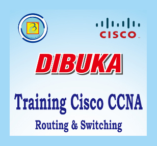Dibuka Training Cisco CCNA Routing & Switching